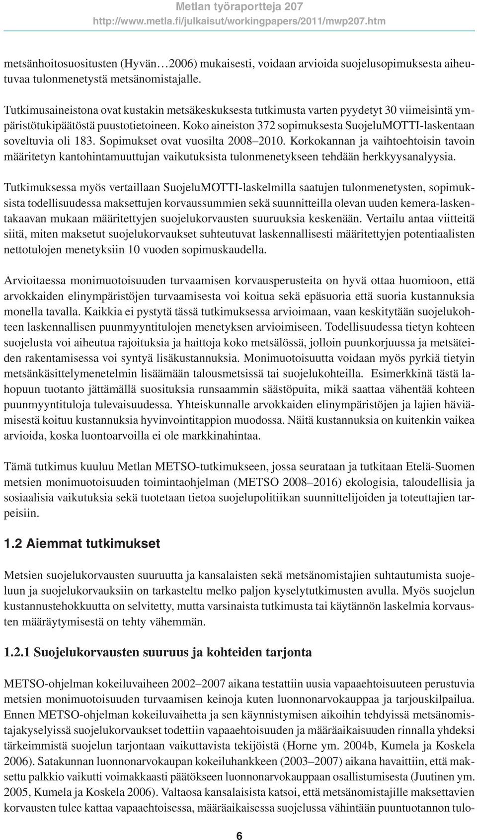 Koko aineiston 372 sopimuksesta SuojeluMOTTI-laskentaan soveltuvia oli 183. Sopimukset ovat vuosilta 2008 2010.