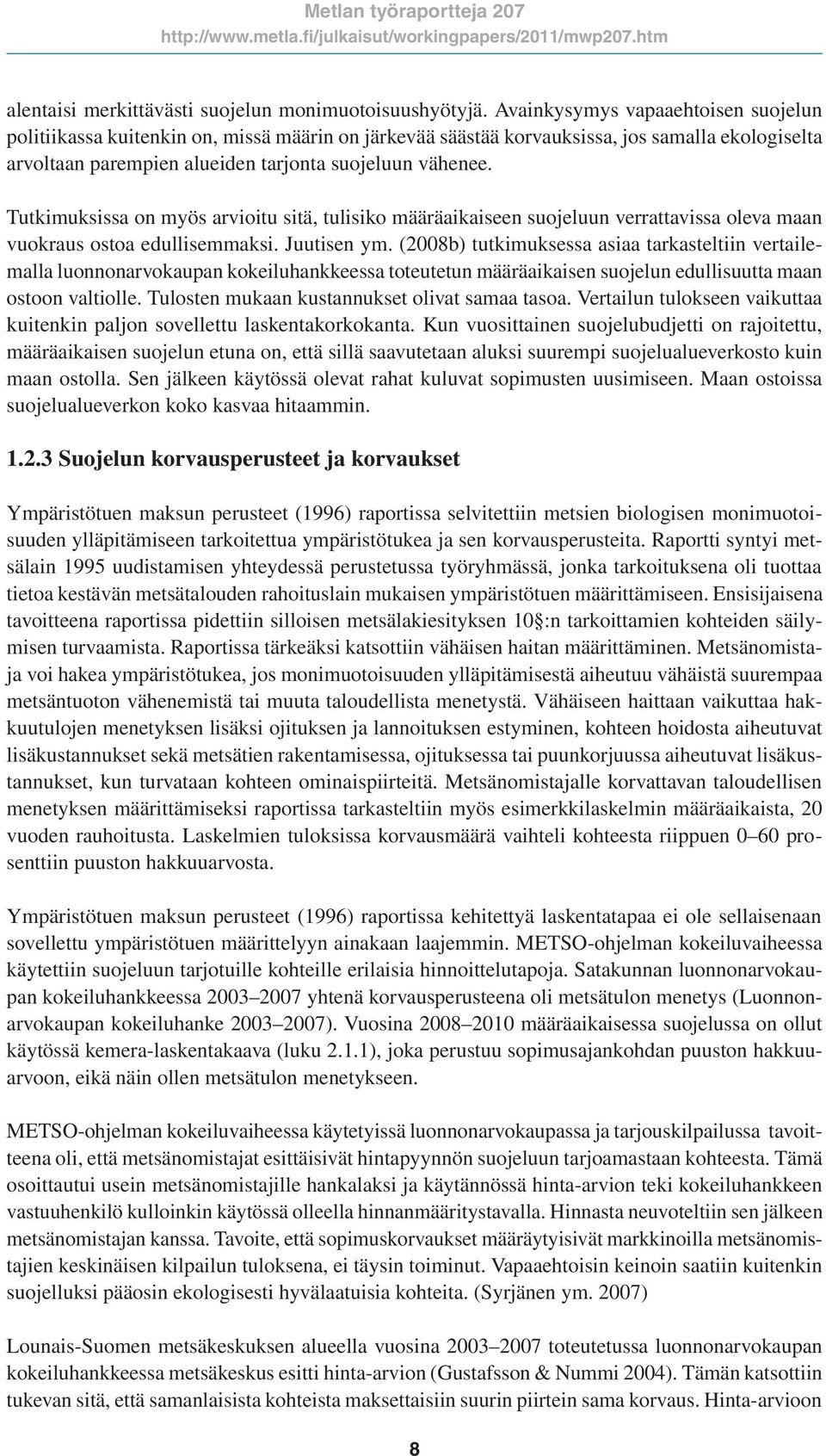 Tutkimuksissa on myös arvioitu sitä, tulisiko määräaikaiseen suojeluun verrattavissa oleva maan vuokraus ostoa edullisemmaksi. Juutisen ym.