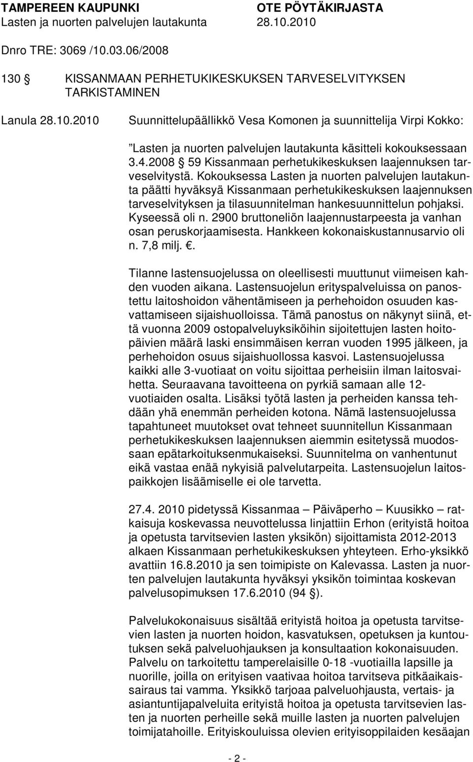4.2008 59 Kissanmaan perhetukikeskuksen laajennuksen tarveselvitystä.