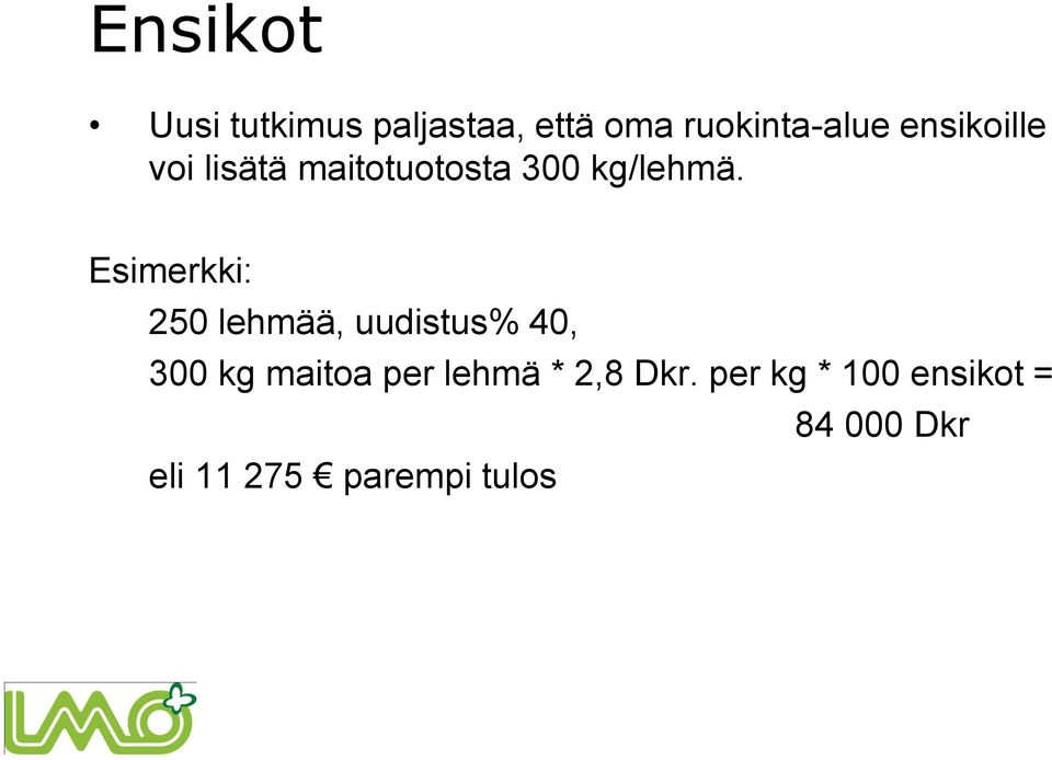 Esimerkki: 250 lehmää, uudistus% 40, 300 kg maitoa per