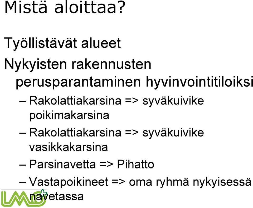 hyvinvointitiloiksi Rakolattiakarsina => syväkuivike