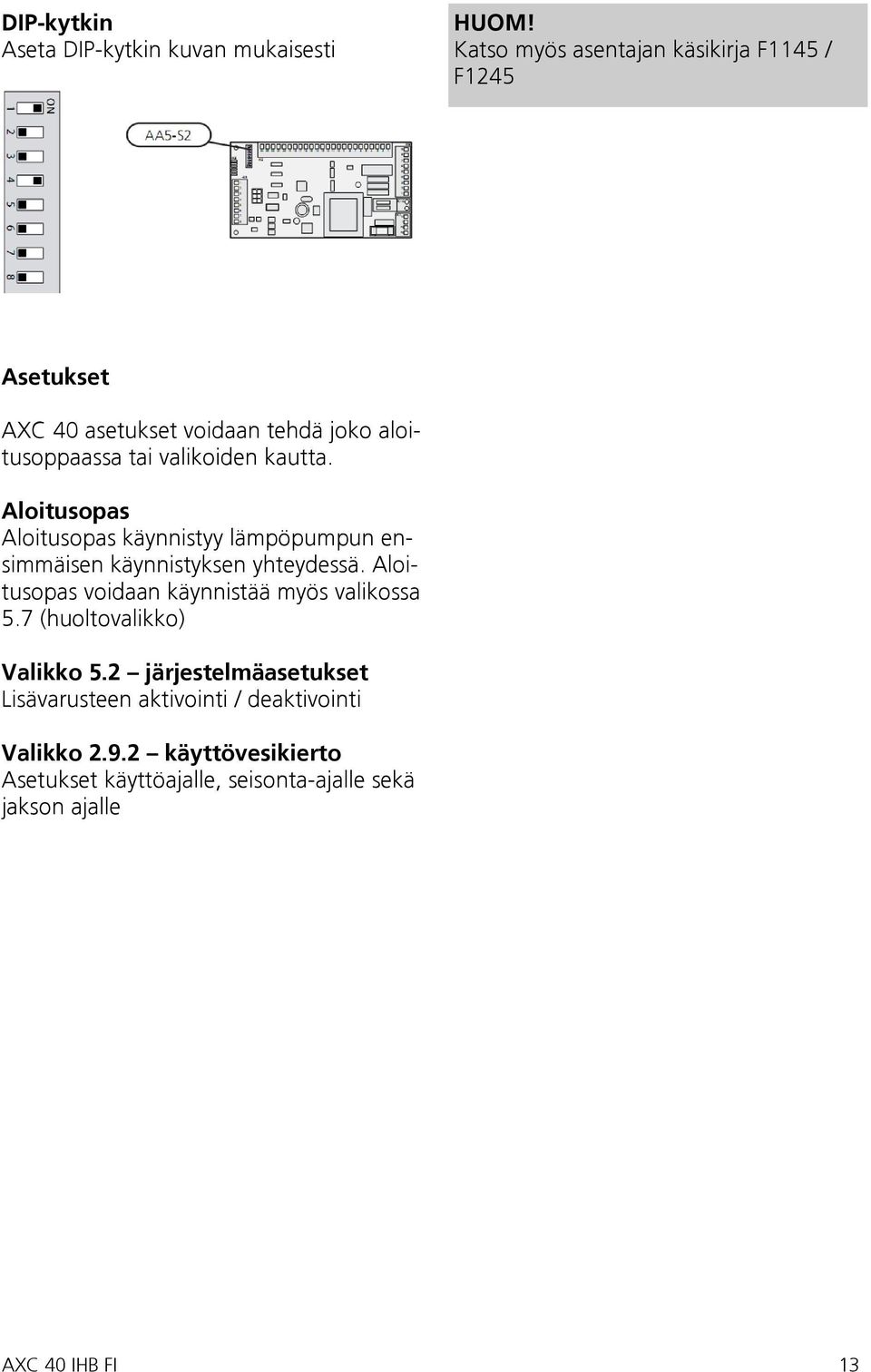 kautta. Aloitusopas Aloitusopas käynnistyy lämpöpumpun ensimmäisen käynnistyksen yhteydessä.