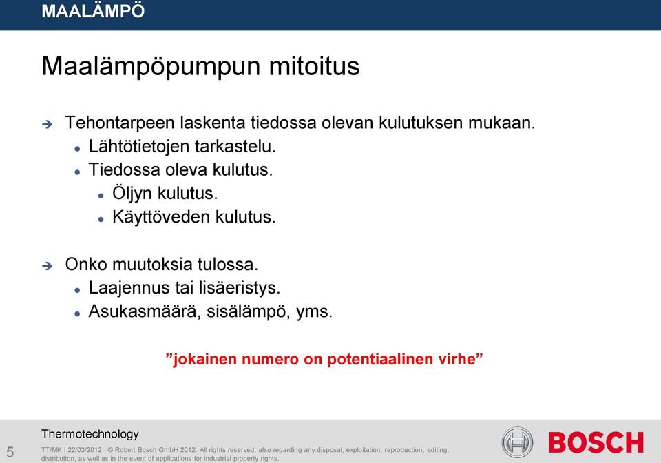 Onko muutoksia tulossa. Laajennus tai lisäeristys. Asukasmäärä, sisälämpö, yms.