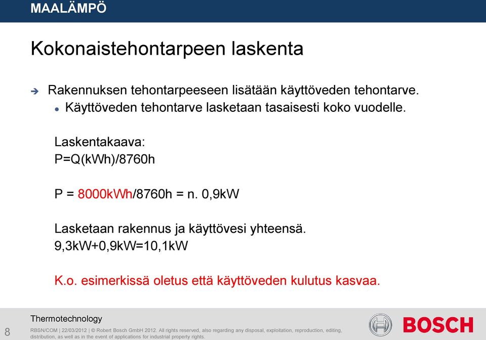 Laskentakaava: P=Q(kWh)/8760h P = 8000kWh/8760h = n.