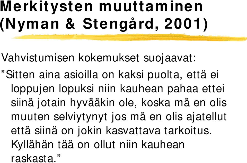 ettei siinä jotain hyvääkin ole, koska mä en olis muuten selviytynyt jos mä en olis