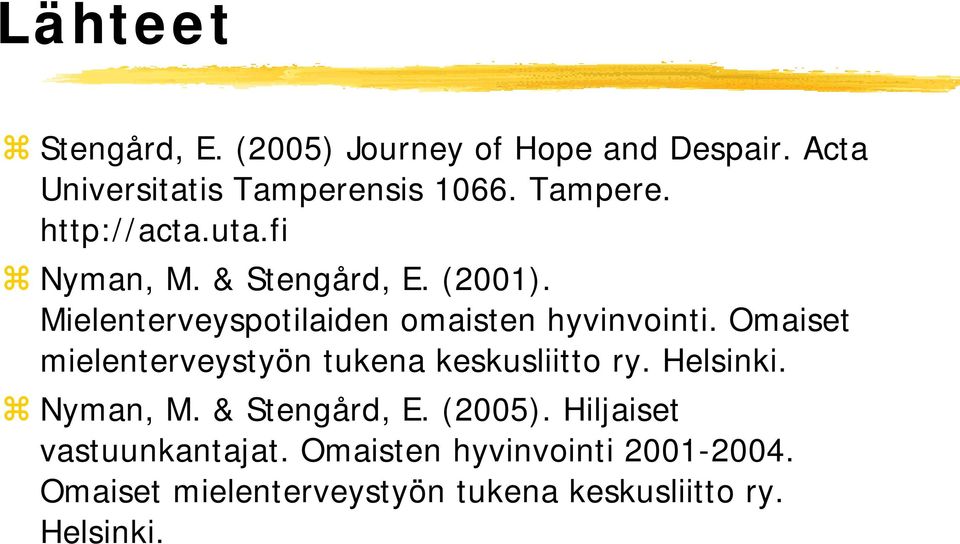 Omaiset mielenterveystyön tukena keskusliitto ry. Helsinki. Nyman, M. & Stengård, E. (2005).