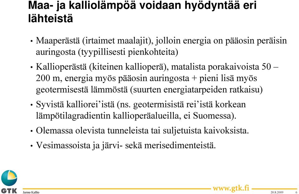 lisä myös geotermisestä lämmöstä (suurten energiatarpeiden ratkaisu) Syvistä kalliorei istä (ns.