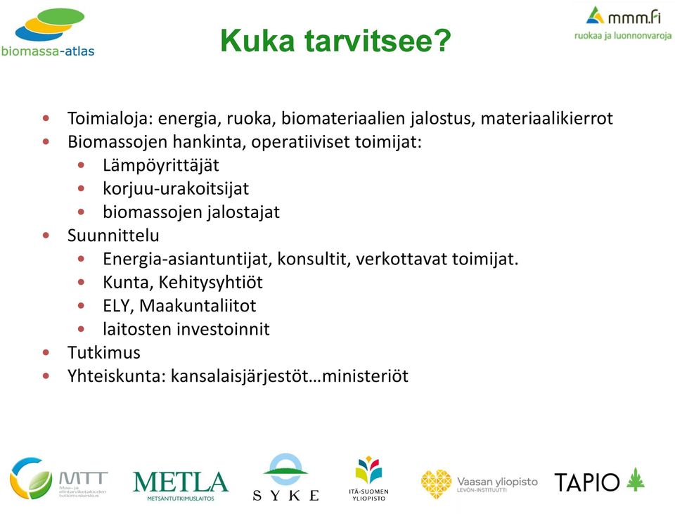 operatiiviset toimijat: Lämpöyrittäjät korjuu-urakoitsijat biomassojen jalostajat Suunnittelu