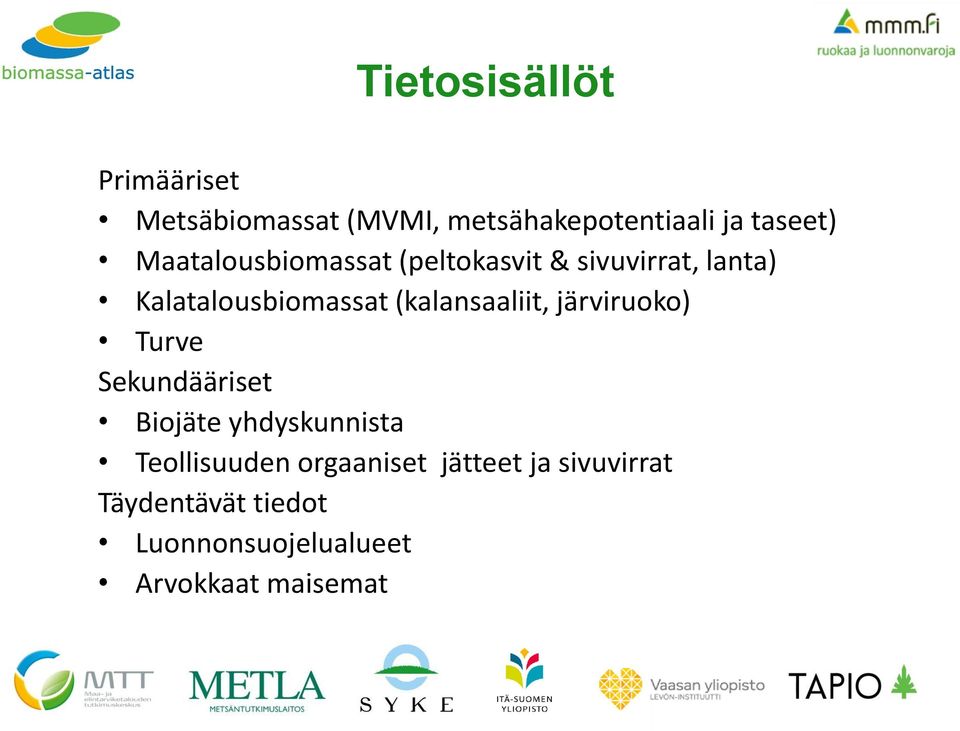 (kalansaaliit, järviruoko) Turve Sekundääriset Biojäte yhdyskunnista Teollisuuden