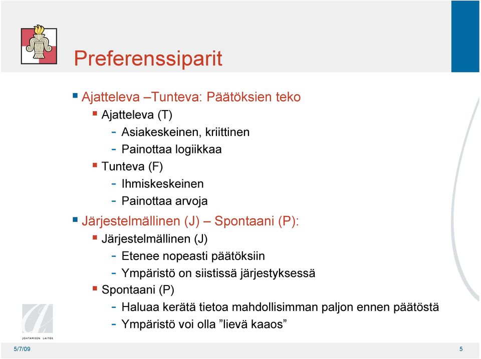 (P): Järjestelmällinen (J) - Etenee nopeasti päätöksiin - Ympäristö on siistissä järjestyksessä