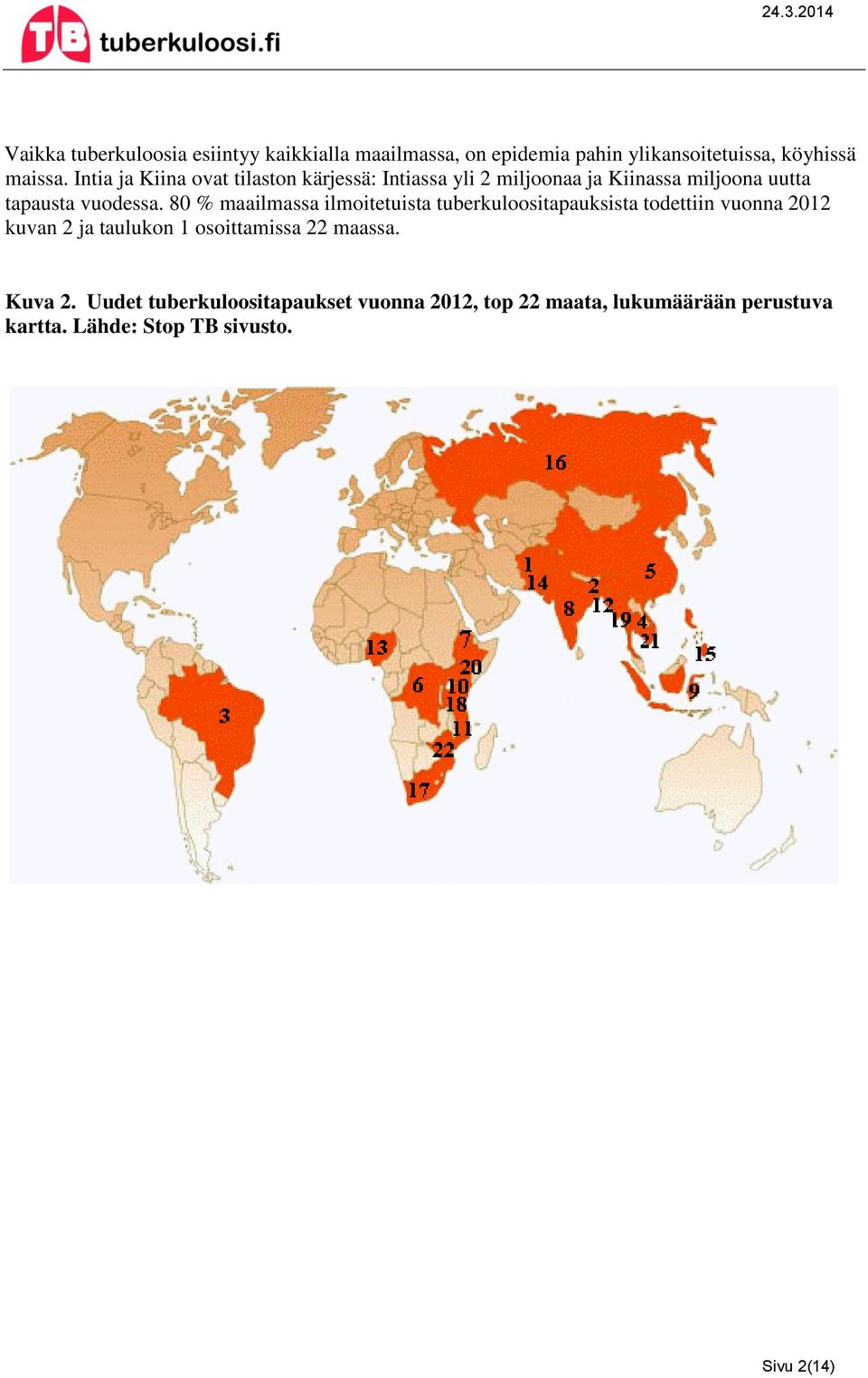 80 % maailmassa ilmoitetuista tuberkuloositapauksista todettiin vuonna 2012 kuvan 2 ja taulukon 1 osoittamissa 22