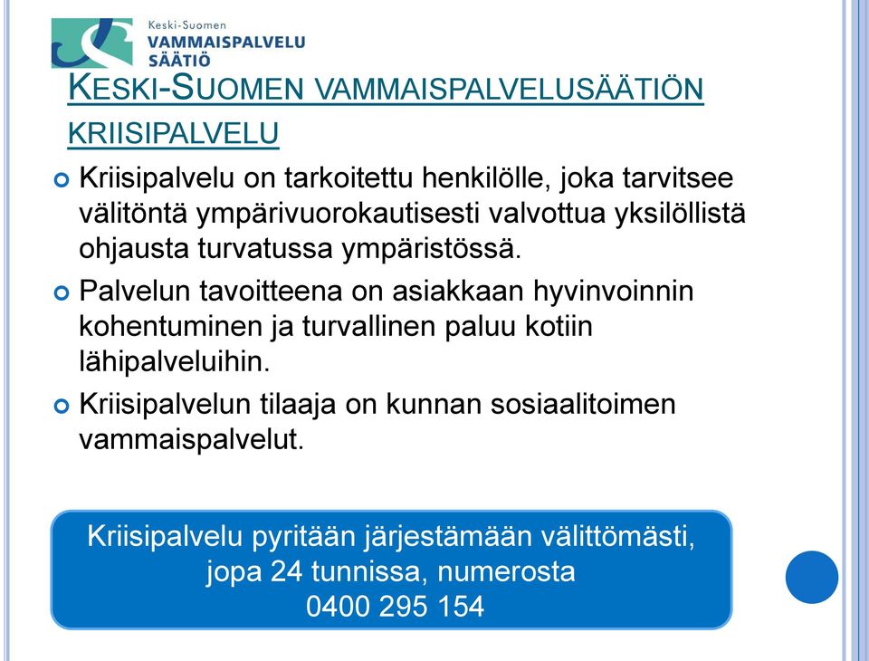 Palvelun tavoitteena on asiakkaan hyvinvoinnin kohentuminen ja turvallinen paluu kotiin lähipalveluihin.