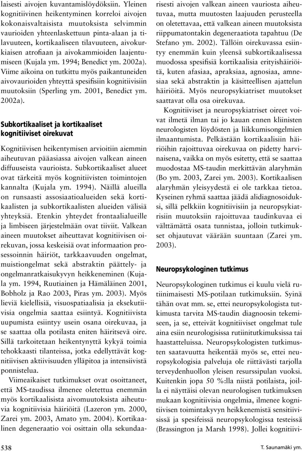 atrofiaan ja aivokammioiden laajentumiseen (Kujala ym. 1994; Benedict ym. 2002a).
