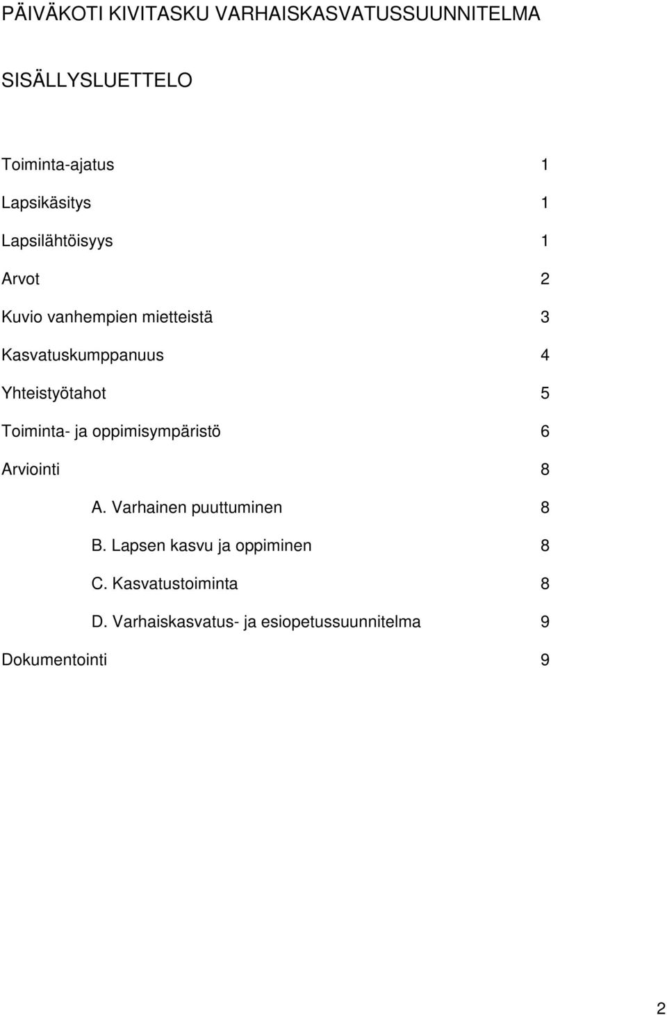 5 Toiminta- ja oppimisympäristö 6 Arviointi 8 A. Varhainen puuttuminen 8 B.