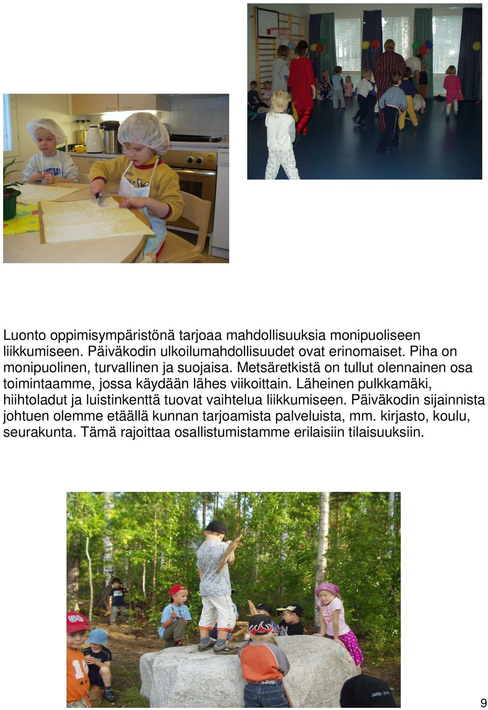 Metsäretkistä on tullut olennainen osa toimintaamme, jossa käydään lähes viikoittain.