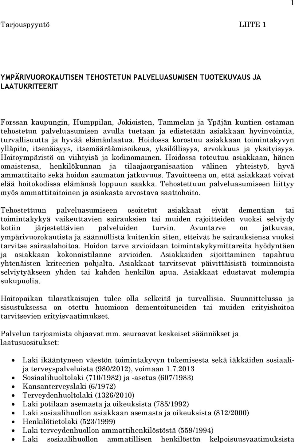Hoidossa korostuu asiakkaan toimintakyvyn ylläpito, itsenäisyys, itsemääräämisoikeus, yksilöllisyys, arvokkuus ja yksityisyys. Hoitoympäristö on viihtyisä ja kodinomainen.