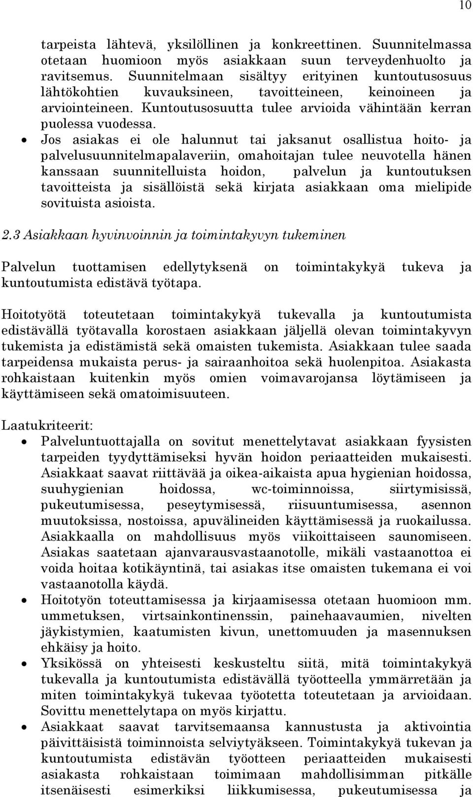 Jos asiakas ei ole halunnut tai jaksanut osallistua hoito- ja palvelusuunnitelmapalaveriin, omahoitajan tulee neuvotella hänen kanssaan suunnitelluista hoidon, palvelun ja kuntoutuksen tavoitteista
