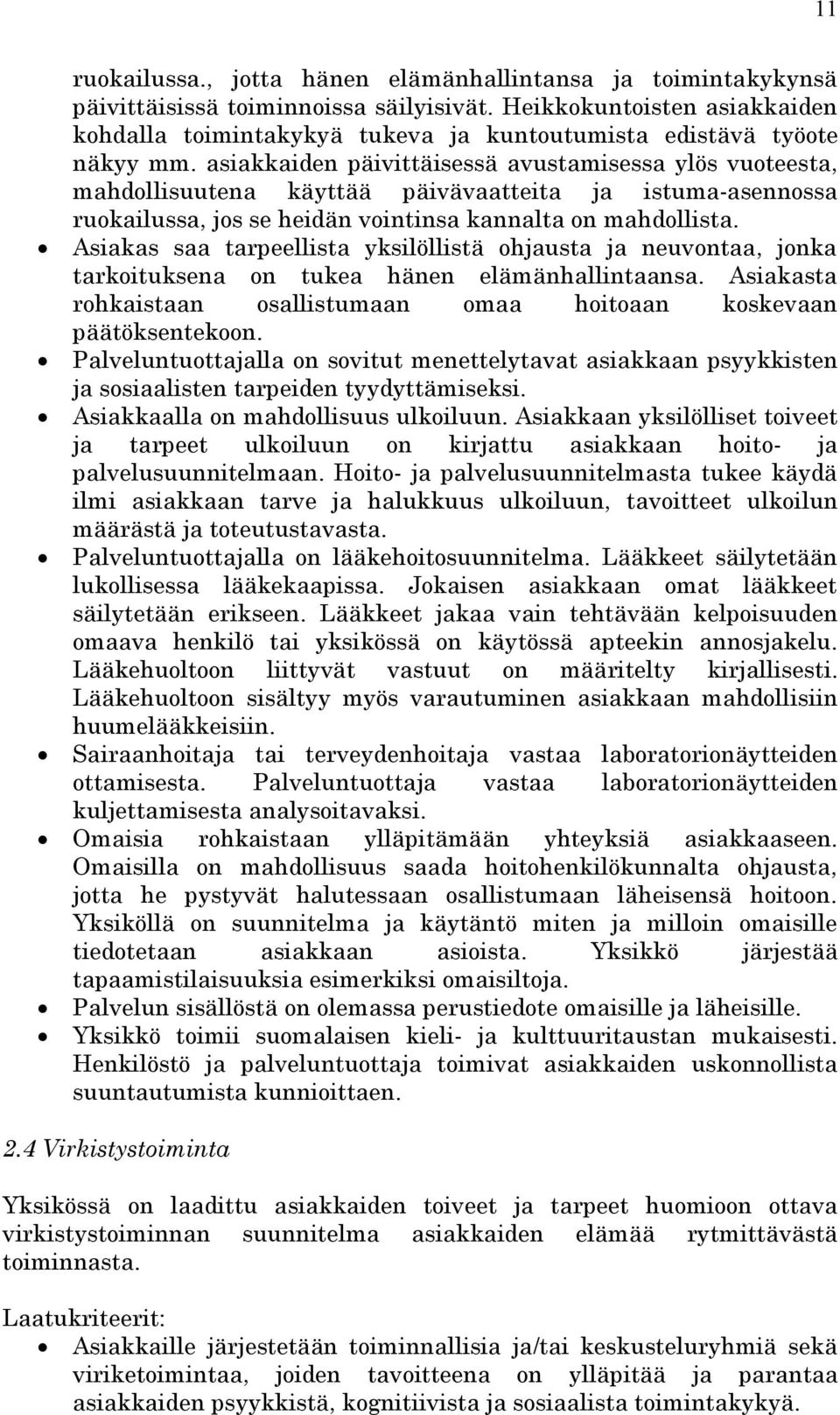 asiakkaiden päivittäisessä avustamisessa ylös vuoteesta, mahdollisuutena käyttää päivävaatteita ja istuma-asennossa ruokailussa, jos se heidän vointinsa kannalta on mahdollista.