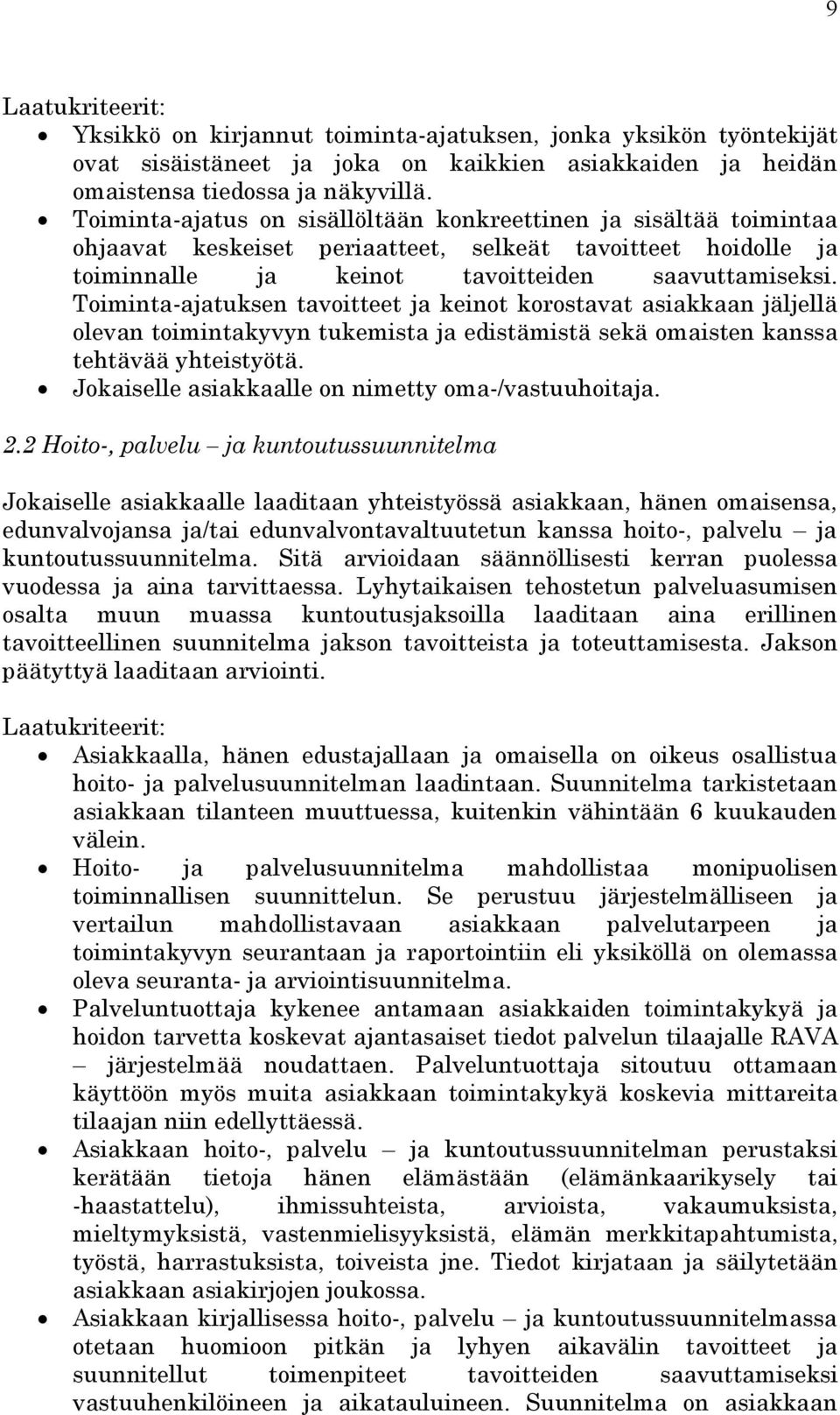 Toiminta-ajatuksen tavoitteet ja keinot korostavat asiakkaan jäljellä olevan toimintakyvyn tukemista ja edistämistä sekä omaisten kanssa tehtävää yhteistyötä.