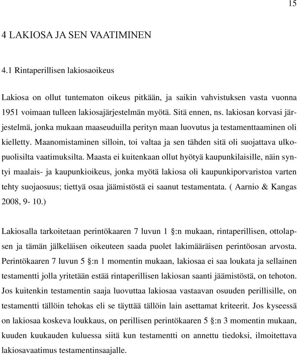 Maanomistaminen silloin, toi valtaa ja sen tähden sitä oli suojattava ulkopuolisilta vaatimuksilta.