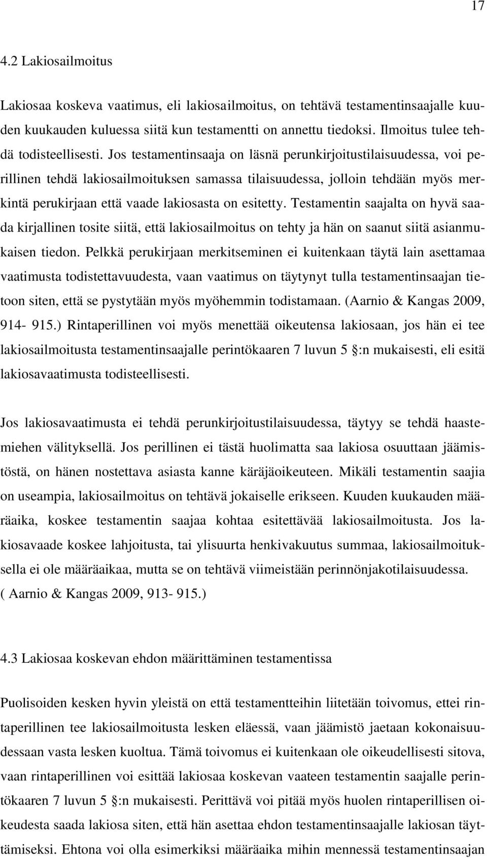 Jos testamentinsaaja on läsnä perunkirjoitustilaisuudessa, voi perillinen tehdä lakiosailmoituksen samassa tilaisuudessa, jolloin tehdään myös merkintä perukirjaan että vaade lakiosasta on esitetty.