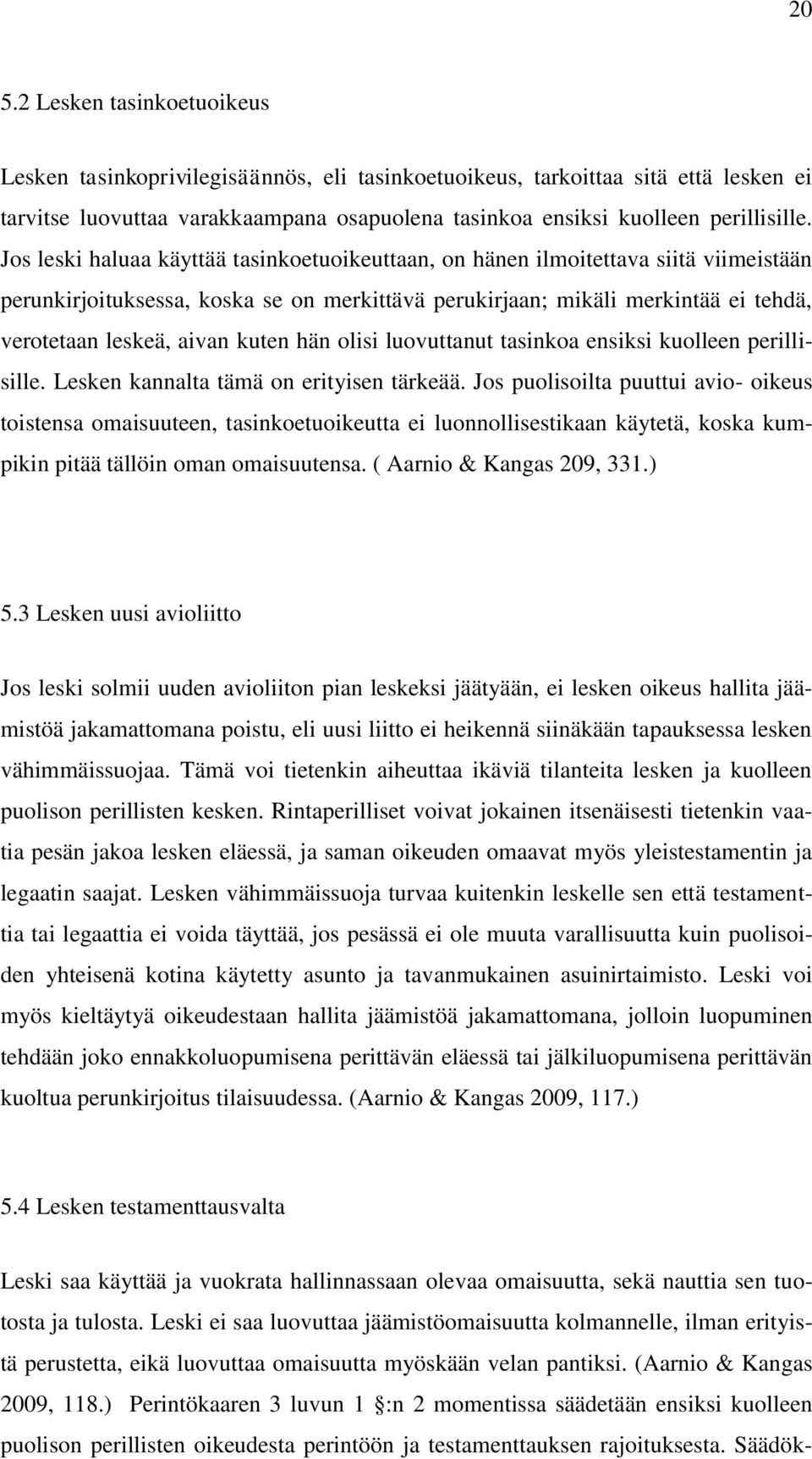 kuten hän olisi luovuttanut tasinkoa ensiksi kuolleen perillisille. Lesken kannalta tämä on erityisen tärkeää.