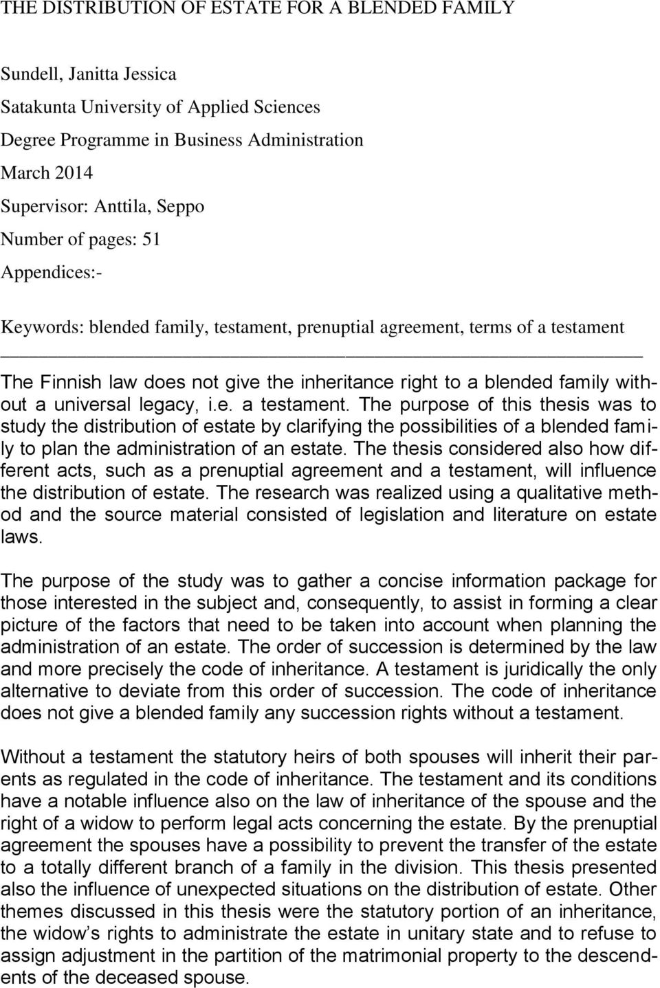 universal legacy, i.e. a testament. The purpose of this thesis was to study the distribution of estate by clarifying the possibilities of a blended family to plan the administration of an estate.