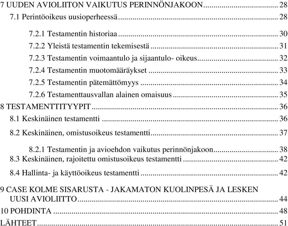 1 Keskinäinen testamentti... 36 8.2 Keskinäinen, omistusoikeus testamentti... 37 8.2.1 Testamentin ja avioehdon vaikutus perinnönjakoon... 38 8.