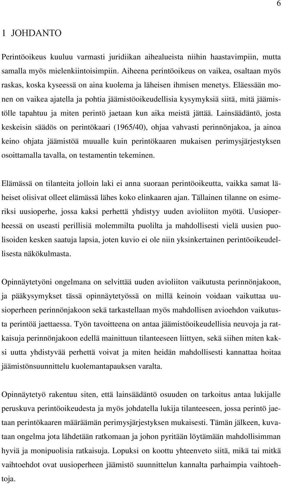 Eläessään monen on vaikea ajatella ja pohtia jäämistöoikeudellisia kysymyksiä siitä, mitä jäämistölle tapahtuu ja miten perintö jaetaan kun aika meistä jättää.