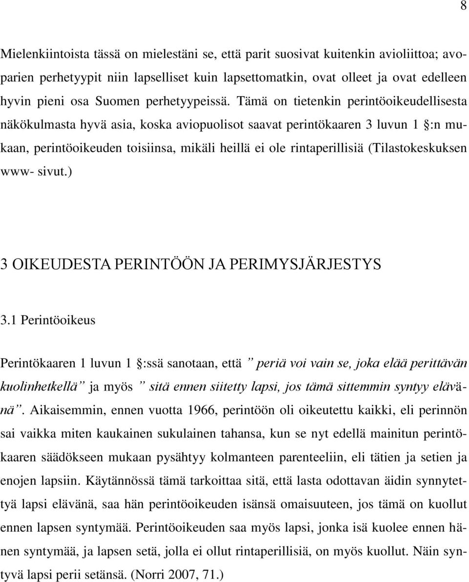 Tämä on tietenkin perintöoikeudellisesta näkökulmasta hyvä asia, koska aviopuolisot saavat perintökaaren 3 luvun 1 :n mukaan, perintöoikeuden toisiinsa, mikäli heillä ei ole rintaperillisiä