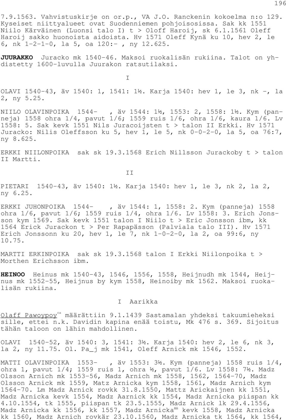 I OLAVI 1540-43, äv 1540: 1, 1541: 1½. Karja 1540: hev 1, le 3, nk -, la 2, ny 5.25. NIILO OLAVINPOIKA 1544-, äv 1544: 1½, 1553: 2, 1558: 1½.