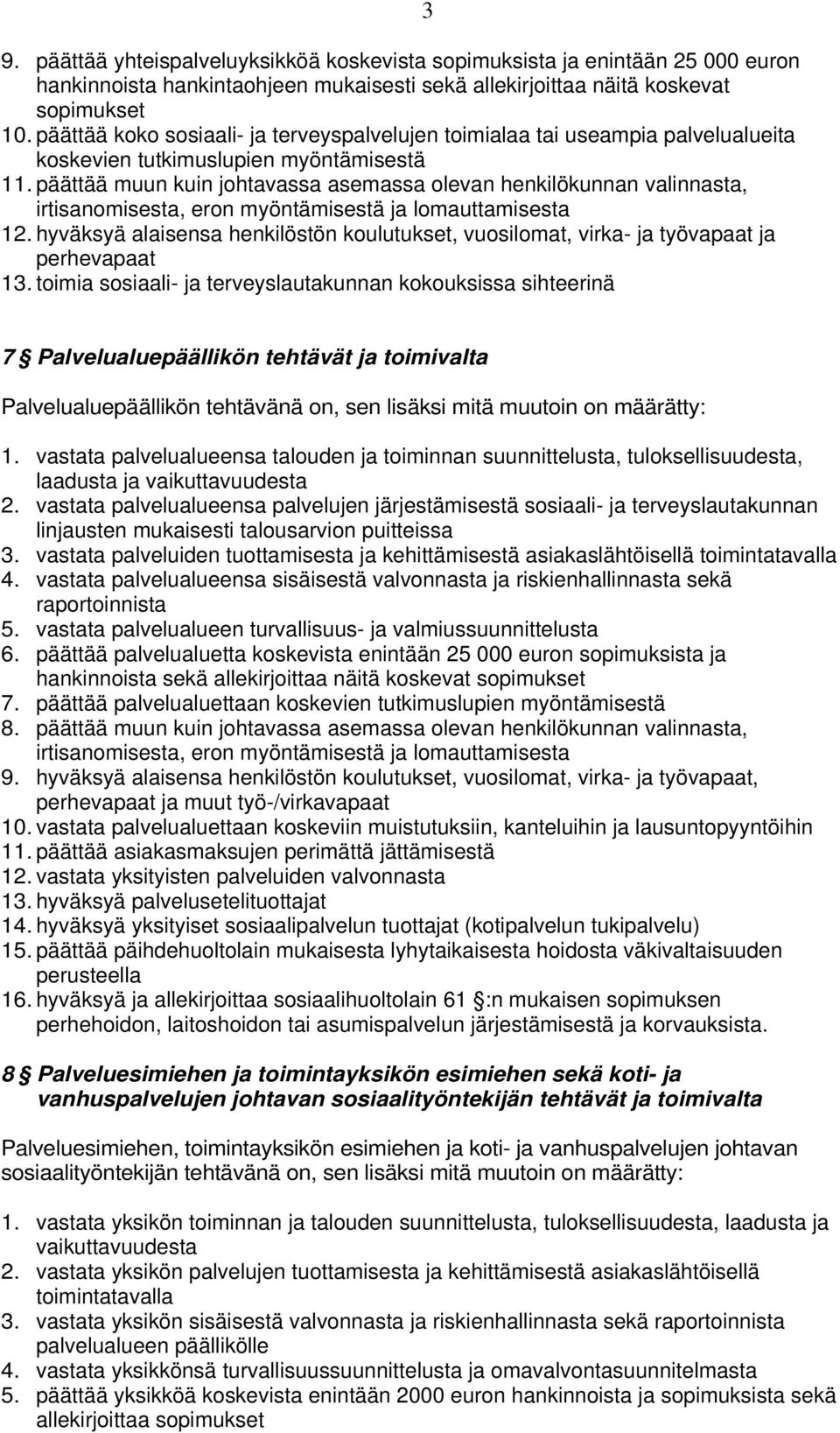 päättää muun kuin johtavassa asemassa olevan henkilökunnan valinnasta, irtisanomisesta, eron myöntämisestä ja lomauttamisesta 12.