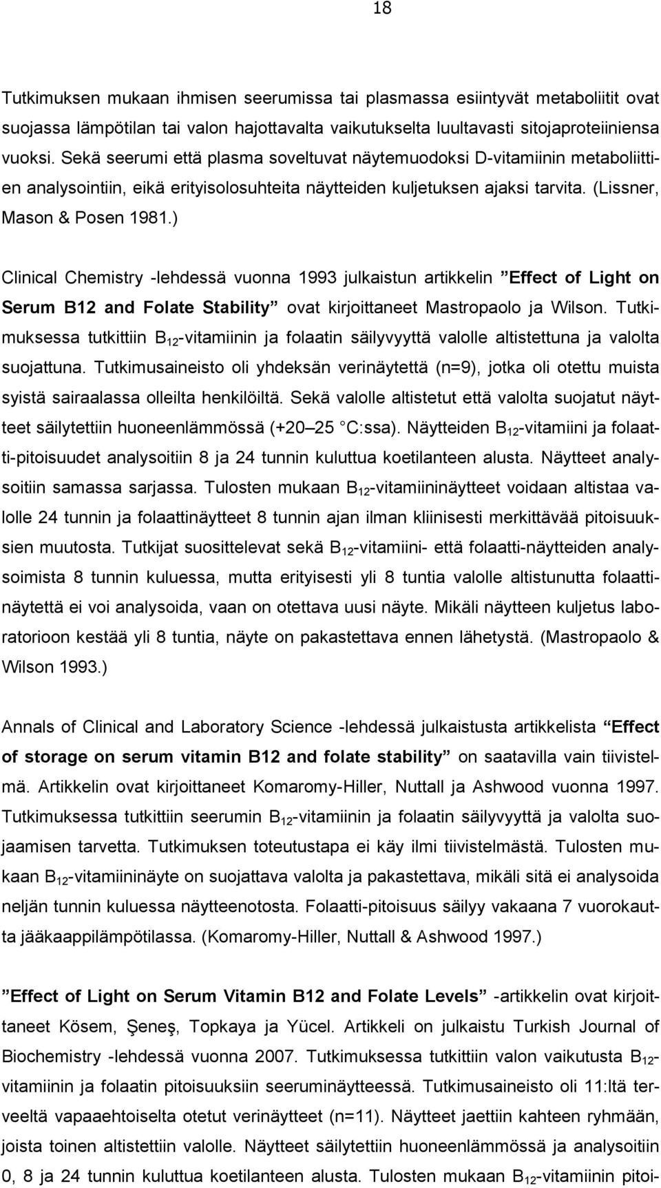 ) Clinical Chemistry -lehdessä vuonna 1993 julkaistun artikkelin Effect of Light on Serum B12 and Folate Stability ovat kirjoittaneet Mastropaolo ja Wilson.