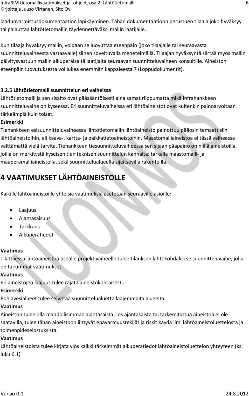 Kun tilaaja hyväksyy mallin, voidaan se luovuttaa eteenpäin (joko tilaajalle tai seuraavasta suunnitteluvaiheesta vastaavalle) siihen soveltuvalla menetelmällä.