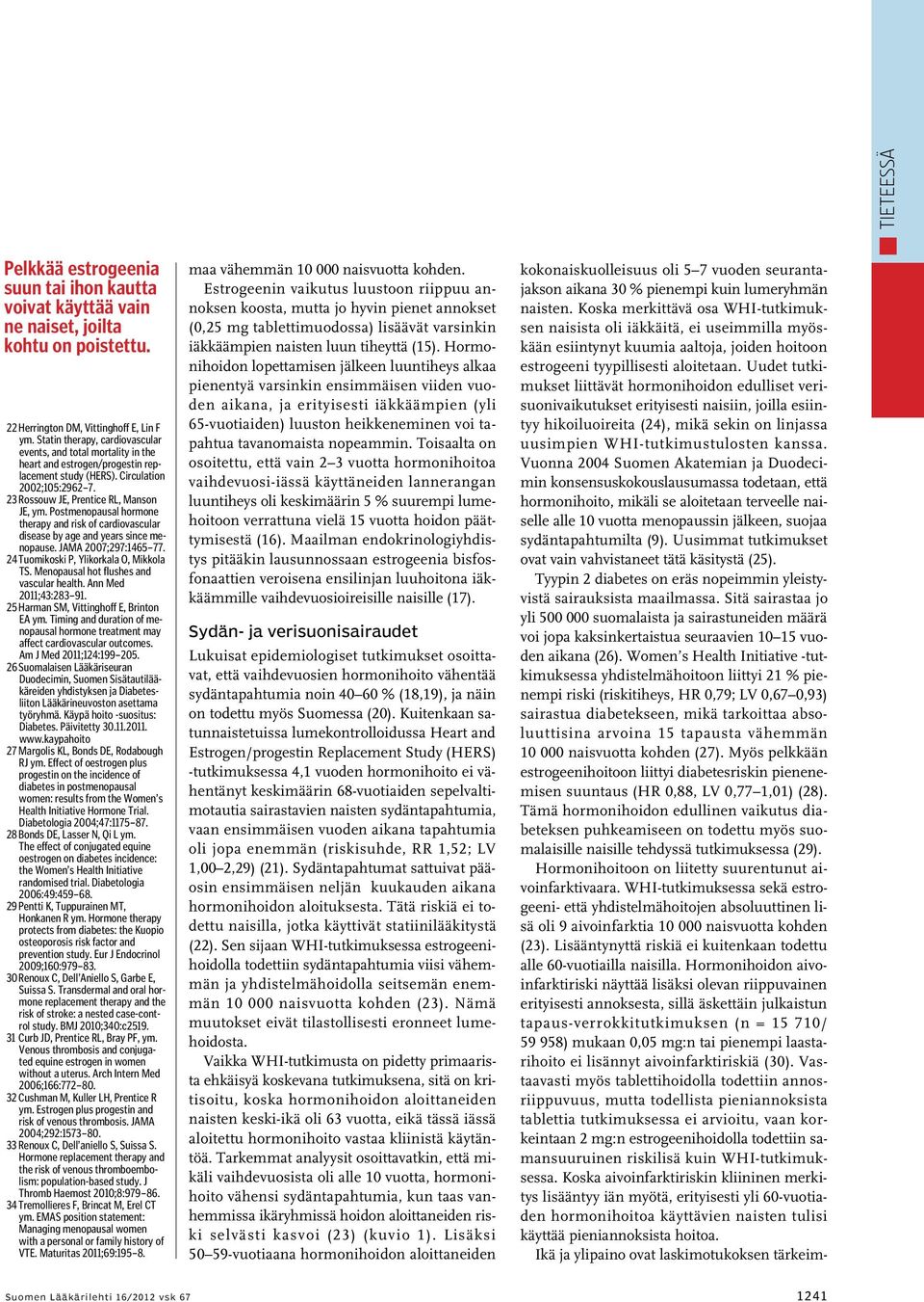 Postmenopausal hormone therapy and risk of cardiovascular disease by age and years since menopause. JAMA 2007;297:1465 77. 24 Tuomikoski P, Ylikorkala O, Mikkola TS.