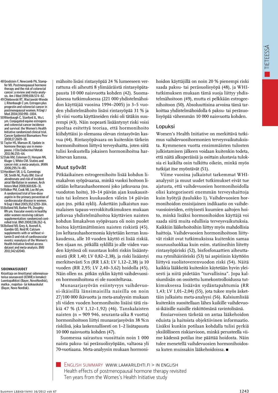 Conjugated equine estrogens and colorectal cancer incidence and survival: the Women s Health Initiative randomized clinical trial. Cancer Epidemiol Biomarkers Prev 2008;17:2609 18.