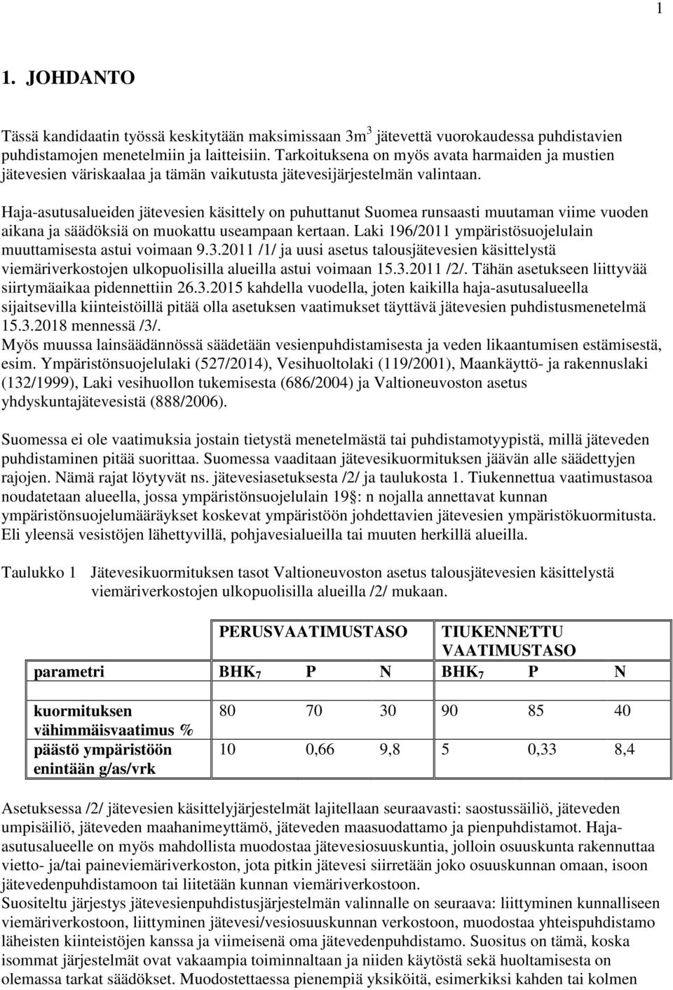 Haja-asutusalueiden jätevesien käsittely on puhuttanut Suomea runsaasti muutaman viime vuoden aikana ja säädöksiä on muokattu useampaan kertaan.