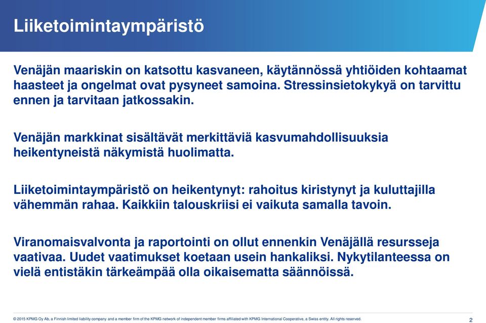 Liiketoimintaympäristö on heikentynyt: rahoitus kiristynyt ja kuluttajilla vähemmän rahaa. Kaikkiin talouskriisi ei vaikuta samalla tavoin.