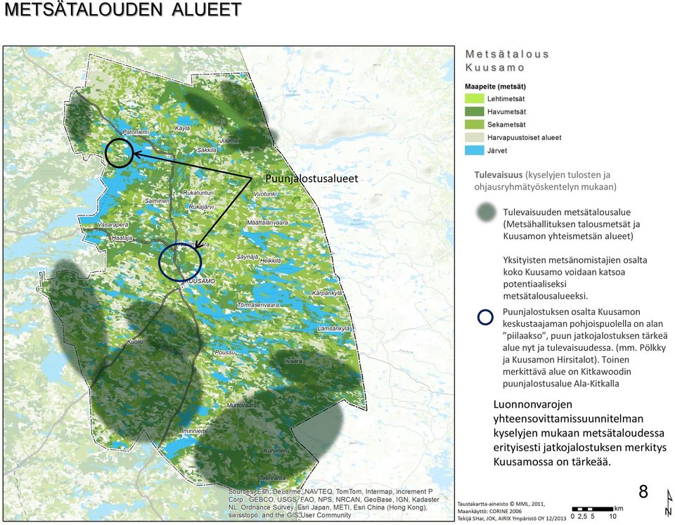 Puunjalostuksen osalta Kuusamon keskustaajaman pohjoispuolella on alan piilaakso, puun jatkojalostuksen tärkeä alue nyt ja tulevaisuudessa. (mm.