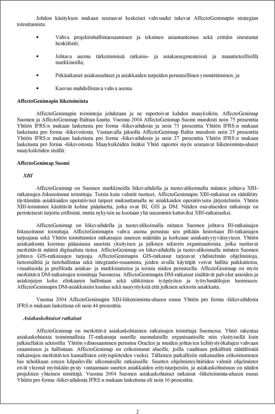 Kasvun mahdollistava vahva asema. AffectoGenimapin liiketoiminta AffectoGenimapin toimintoja johdetaan ja ne raportoivat kahden maayksikön, AffectoGenimap Suomen ja AffectoGenimap Baltian kautta.