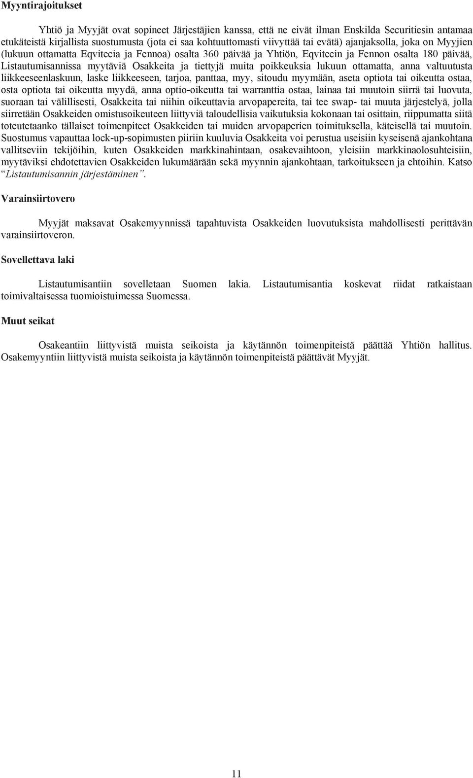 poikkeuksia lukuun ottamatta, anna valtuutusta liikkeeseenlaskuun, laske liikkeeseen, tarjoa, panttaa, myy, sitoudu myymään, aseta optiota tai oikeutta ostaa, osta optiota tai oikeutta myydä, anna
