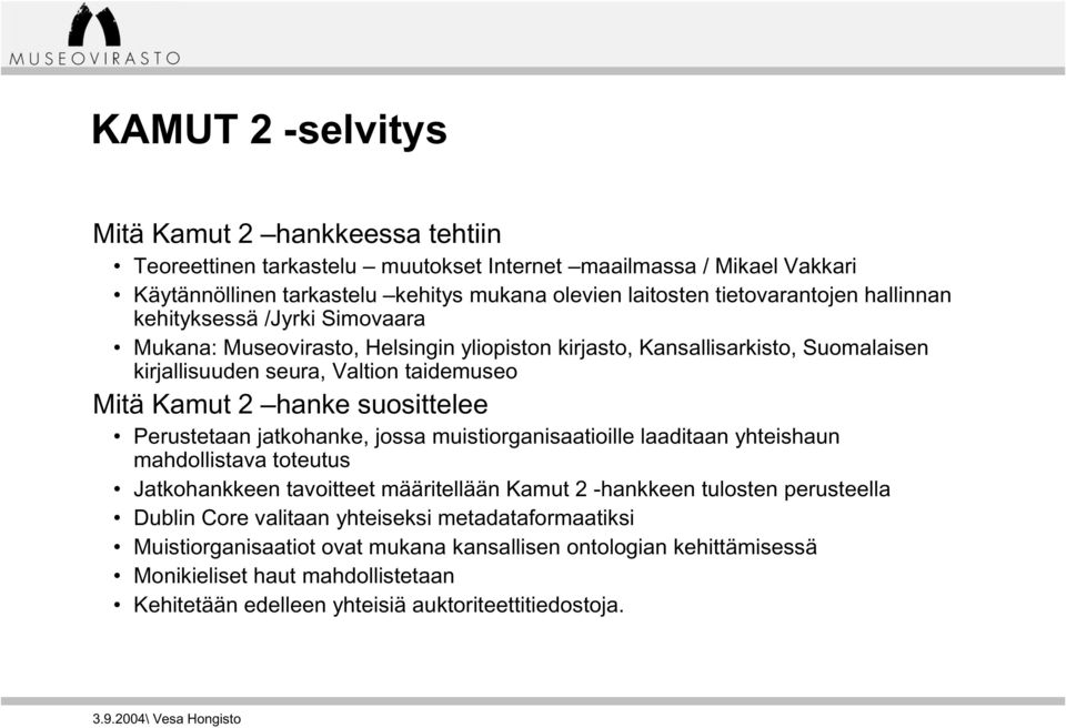 hanke suosittelee Perustetaan jatkohanke, jossa muistiorganisaatioille laaditaan yhteishaun mahdollistava toteutus Jatkohankkeen tavoitteet määritellään Kamut 2 -hankkeen tulosten perusteella