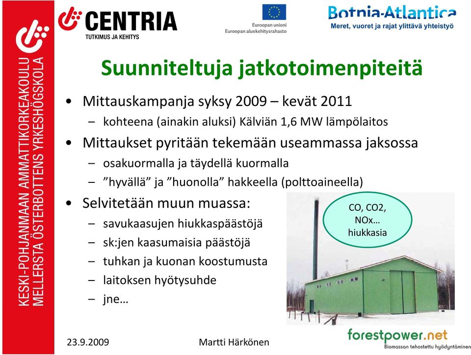 hyvällä ja huonolla hakkeella hkk (polttoaineella) ll Selvitetään muun muassa: savukaasujen