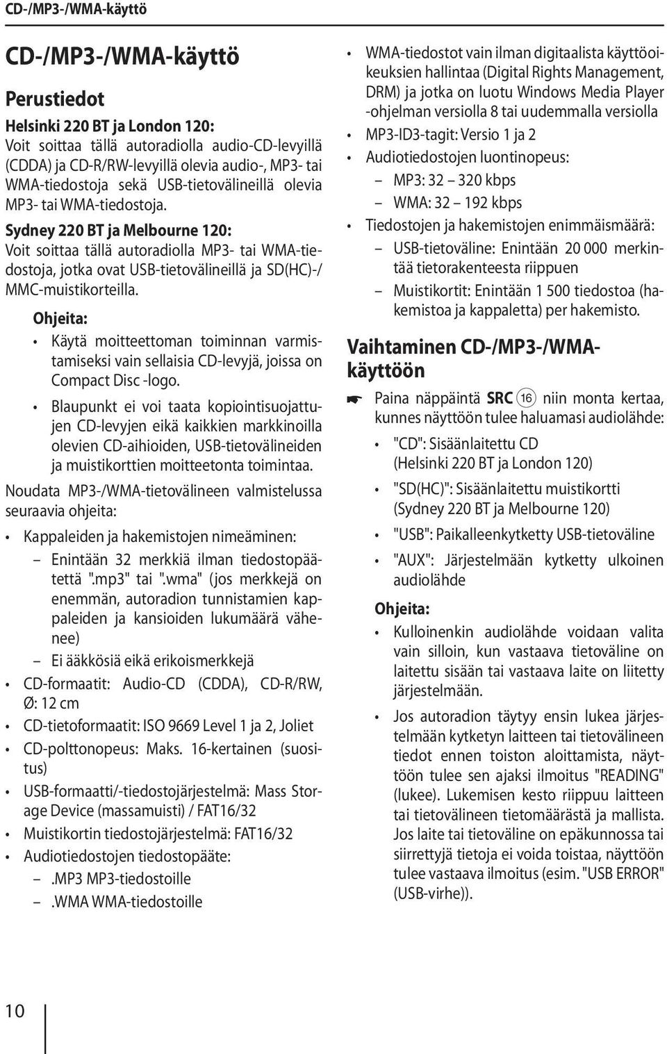 Sydney 220 BT ja Melbourne 120: Voit soittaa tällä autoradiolla MP3- tai WMA-tiedostoja, jotka ovat USB-tietovälineillä ja SD(HC)-/ MMC-muistikorteilla.