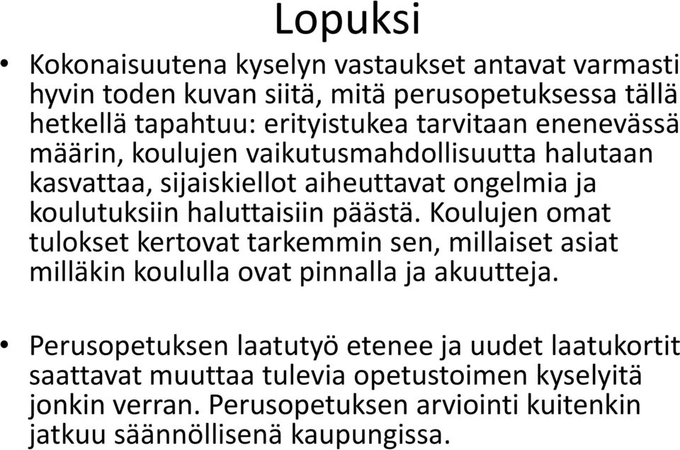 päästä. Koulujen omat tulokset kertovat tarkemmin sen, millaiset asiat milläkin koululla ovat pinnalla ja akuutteja.