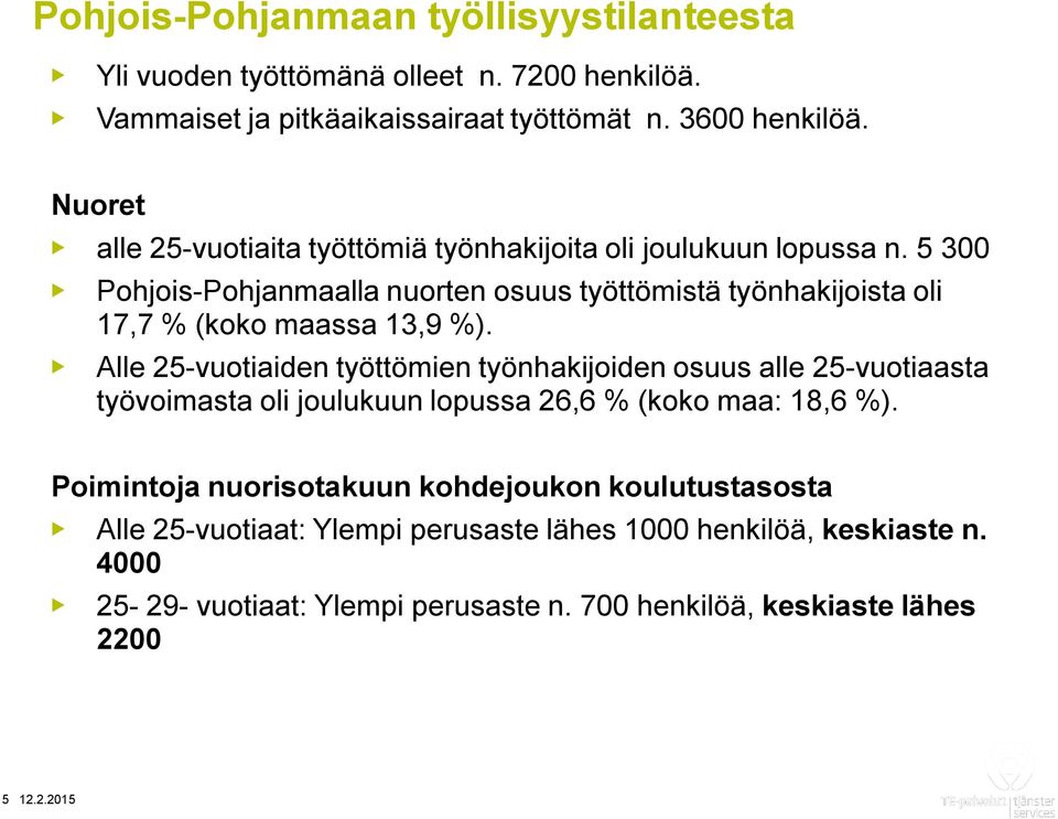 5 300 Pohjois-Pohjanmaalla nuorten osuus työttömistä työnhakijoista oli 17,7 % (koko maassa 13,9 %).