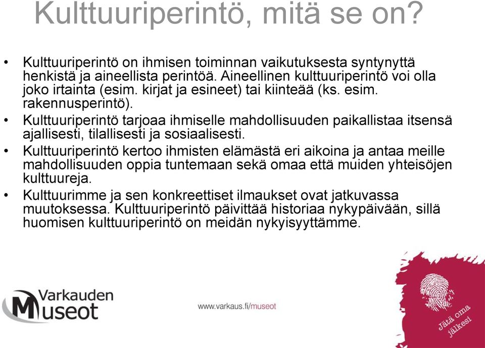 Kulttuuriperintö tarjoaa ihmiselle mahdollisuuden paikallistaa itsensä ajallisesti, tilallisesti ja sosiaalisesti.