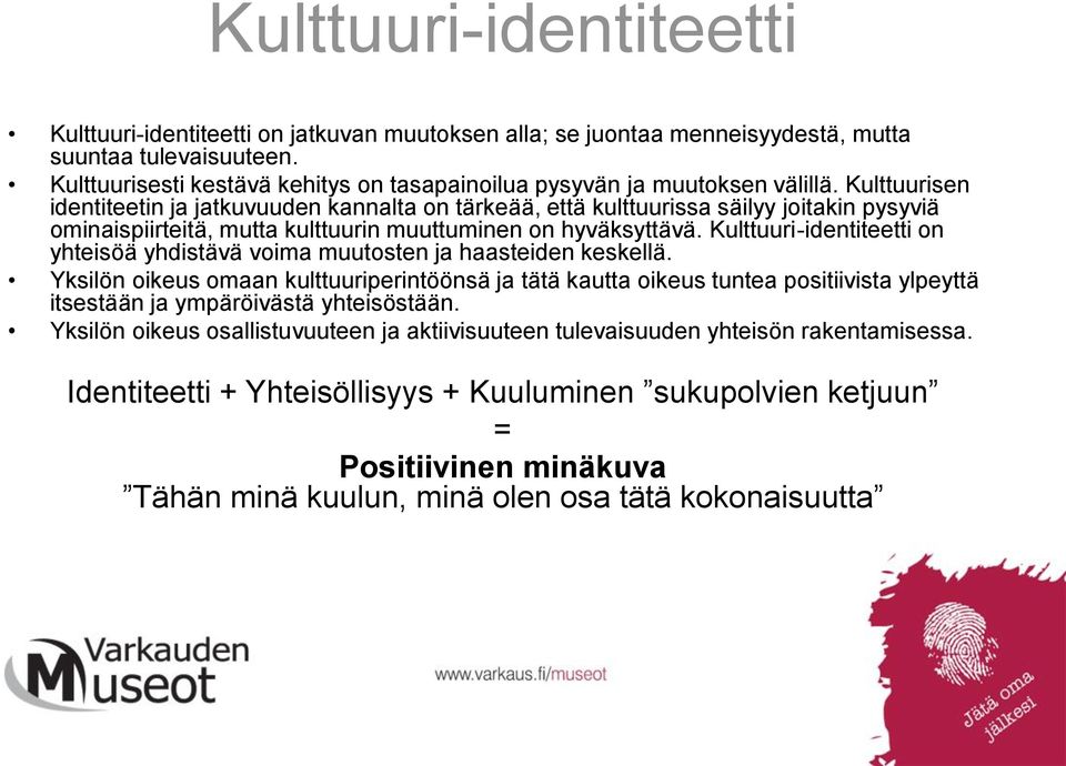 Kulttuurisen identiteetin ja jatkuvuuden kannalta on tärkeää, että kulttuurissa säilyy joitakin pysyviä ominaispiirteitä, mutta kulttuurin muuttuminen on hyväksyttävä.