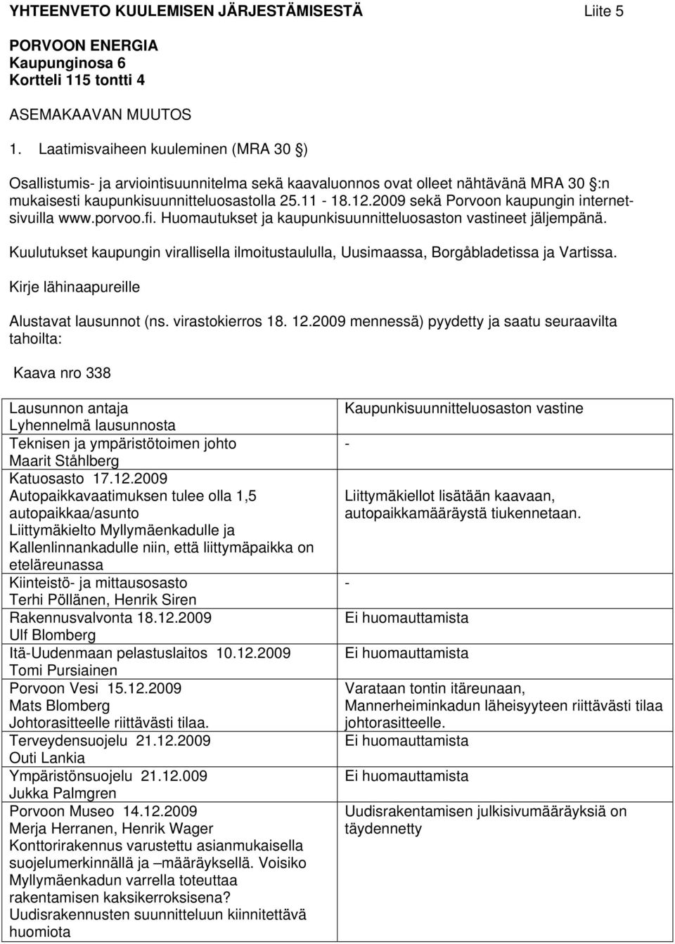 2009 sekä Porvoon kaupungin internetsivuilla www.porvoo.fi. Huomautukset ja kaupunkisuunnitteluosaston vastineet jäljempänä.
