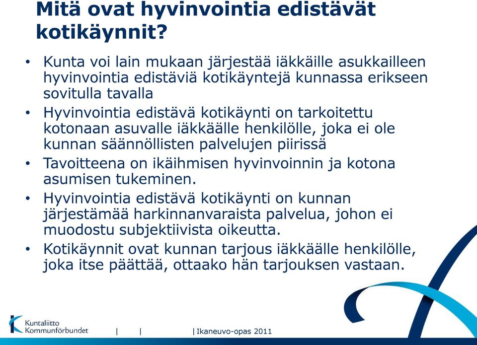 kotikäynti on tarkoitettu kotonaan asuvalle iäkkäälle henkilölle, joka ei ole kunnan säännöllisten palvelujen piirissä Tavoitteena on ikäihmisen hyvinvoinnin